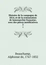 Histoire de la campagne de 1814, et de la restauration de lamonarchie francaise; avec des pieces justificatives. 2 - Alphonse de Beauchamp