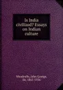 Is India civilized. Essays on Indian culture - John George Woodroffe