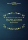 Histoire de la restauration et des causes qui ont amene la chute de la branche ainee des Bourbons. 5 - Jean Baptiste Honoré Raymond Capefigue