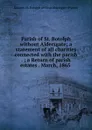 Parish of St. Botolph without Aldersgate; a statement of all charities connected with the parish . ; a Return of parish estates . March, 1865 - London. St. Botolph without Aldersgate Parish