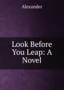 Look Before You Leap: A Novel - Alexander