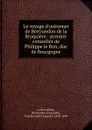 Le voyage d.outremer de Bertrandon de la Broquiere : premier conseiller de Philippe le Bon, duc de Bourgogne - Bertrandon de La Brocquière