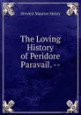 The Loving History of Peridore . Paravail. -- - Hewlett Maurice Henry