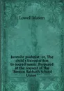 Juvenile psalmist: or, The child.s introduction to sacred music. Prepared at the request of the 