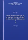 Lives of the Lindsays; or, A memoir of the houses of Crawford and Balcarres. 3 - Alexander Crawford Lindsay Crawford