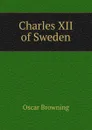 Charles XII of Sweden - Oscar Browning