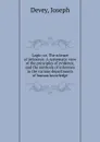 Logic: or, The science of inference. A systematic view of the principles of evidence, and the methods of inference in the various departments of human knowledge - Joseph Devey