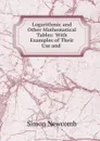 Logarithmic and Other Mathematical Tables: With Examples of Their Use and . - Simon Newcomb