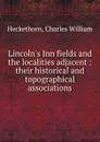 Lincoln.s Inn fields and the localities adjacent : their historical and topographical associations - Charles William Heckethorn