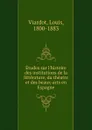 Etudes sur l.histoire des institutions de la litterature, du theatre et des beaux-arts en Espagne - Louis Viardot