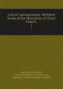 Literae Cantuarienses: the letter books of the Monastery of Christ Church . 1 - Joseph Brigstocke Sheppard