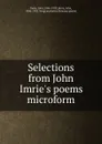 Selections from John Imrie.s poems microform - John Imrie