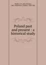 Poland past and present : a historical study - John Hunter Harley