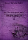The life of the Lord Jesus Christ: a complete critical examination of the origin, contents, and connection of the Gospels. v.3 - Lange Johann Peter