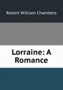 Lorraine: A Romance - Robert W. Chambers