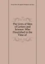 The Lives of Men of Letters and Science: Who Flourished in the Time of . - Henry Brougham