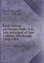 Early letters of Marcus Dods, D.D., late principal of New College, Edinburgh, 1850-1864 - Marcus Dods