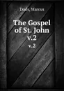 The Gospel of St. John. v.2 - Marcus Dods