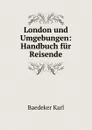 London und Umgebungen: Handbuch fur Reisende - K. Baedeker