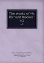 The works of Mr. Richard Hooker :. v.1 - Richard Hooker