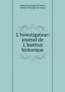 L.Investigateur: journal de L.Institut historique - Institut historique de France