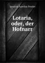 Lotaria, oder, der Hofnarr - Ignatius Aurelius Fessler