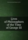 Lives of Philosophers of the Time of George III. - Henry Brougham