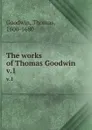 The works of Thomas Goodwin. v.1 - Thomas Goodwin