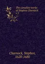 The complete works of Stephen Charnock. v.5 - Stephen Charnock