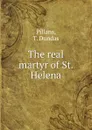 The real martyr of St. Helena - T. Dundas Pillans