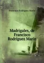 Madrigales, de Francisco Rodriguez Marin. - Francisco Rodríguez Marín