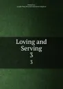 Loving and Serving. 3 - Holme Lee