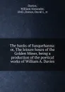 The banks of Susquehanna: or, The leisure hours of the Golden Miner, being a production of the poetical works of William A. Davies - William Alexander Davies