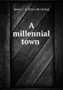 A millennial town - C.E. Spicer