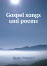 Gospel songs and poems - Nannie E. Smith