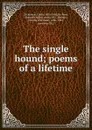 The single hound; poems of a lifetime - Emily Dickinson