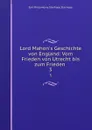 Lord Mahon.s Geschichte von England: Vom Frieden von Utrecht bis zum Frieden . 3 - Philip Henry Stanhope Earl Stanhope