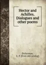 Hector and Achilles. Dialogues and other poems - E.P. Dickerman