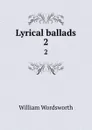 Lyrical ballads. 2 - Wordsworth William
