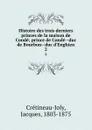 Histoire des trois derniers princes de la maison de Conde; prince de Conde--duc de Bourbon--duc d.Enghien. 2 - Jacques Crétineau-Joly