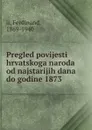 Pregled povijesti hrvatskoga naroda od najstarijih dana do godine 1873 - Ferdinand II