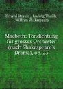 Macbeth: Tondichtung fur grosses Orchester (nach Shakespeare.s Drama), op. 23 - Richard Strauss