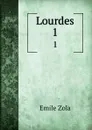 Lourdes. 1 - Zola Emile