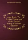 Lyra Regis: The Book of Psalms and Other Lyrical Poetry of the Old Testament . - Digby Strangeways Wrangham