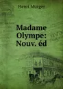 Madame Olympe: Nouv. ed. - Murger Henri