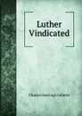 Luther Vindicated - Charles Hastings Collette