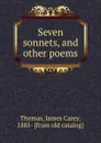 Seven sonnets, and other poems - James C. Thomas