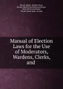 Manual of Election Laws for the Use of Moderators, Wardens, Clerks, and . - Rhode Island