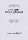 Lives of the Queens of England. 7 - Strickland Agnes