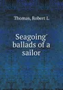 Seagoing. ballads of a sailor - Robert L. Thomas